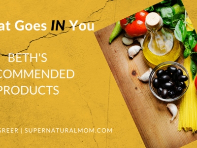 Image: What Goes IN You | Super Natural Mom® Beth Greer's Recommended Products