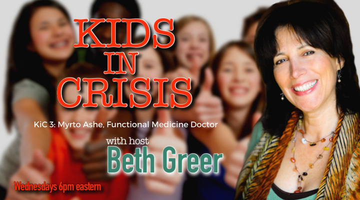 Kids in Crisis Episode 3 by Beth Greer with Guest Myrto Ashe, a renowned functional medicine doctor, on the root causes for autism, ADHD, anxiety, addiction.