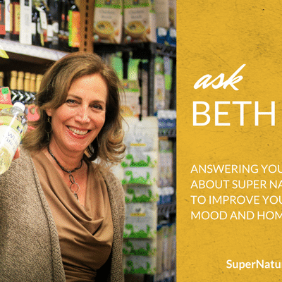 Ask Beth Greer, the Super Natural Mom® | Answering your questions about super natural solutions to improve your health, mood and home