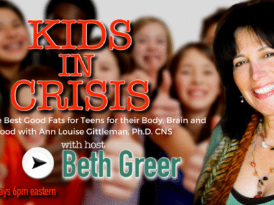 Image: Kids In Crisis Show 15: Ann Louise Gittleman, Ph.D. CNS, on the Best Good Fats for Teens for Their Body, Brain and Mood