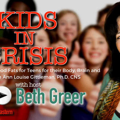 Image: Kids In Crisis Show 15: Ann Louise Gittleman, Ph.D. CNS, on the Best Good Fats for Teens for Their Body, Brain and Mood