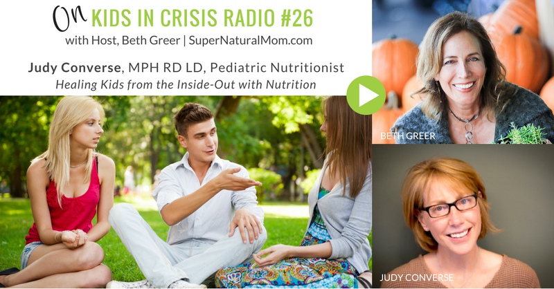KIC 26: Beth Greer interviews pediatric nutrition expert Judy Converse on healing kids from the inside-out with nutrition | Host Beth Greer | Kids in Crisis Radio on iTunes and at SuperNaturalMom.com