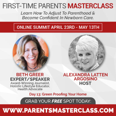 Image: May 5, 2018, Beth Greer will be interviewed to share her tips for Green Proofing Your Home for new parents at the Online Summit: First-Time Parents Masterclass Summit