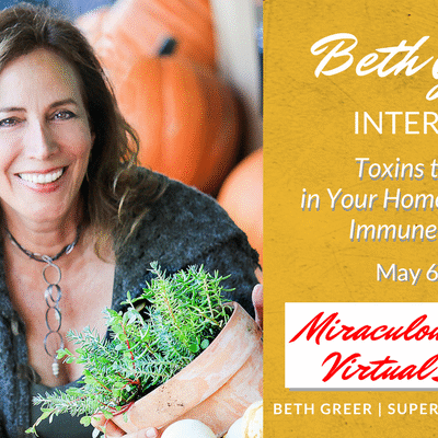 Image: May 6, 2018, Listen to Beth Greer's interview: How to Avoid Toxins that Impact Immune Systems: Miraculous Healing Virtual Summit