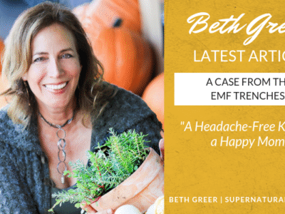 Beth Greer's Latest Article: "A Case from the EMF Trenches: A Headache-Free Kid and a Happy Mom"