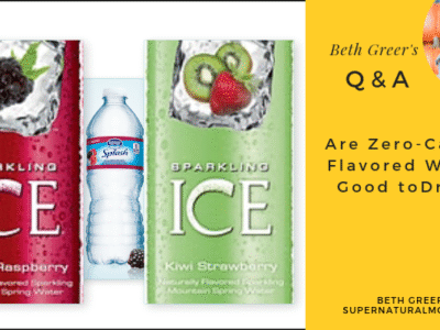 Beth Greer Q&A: Are Zero Calorie Flavored Waters Good to Drink?