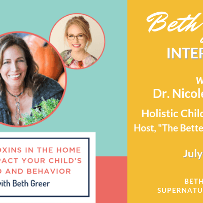 Beth Greer Interview | How Toxins in the Home can Impact Your Child's Mood and Behavior | The Better Behavior Show with Host, Dr. Nicole Buerkens